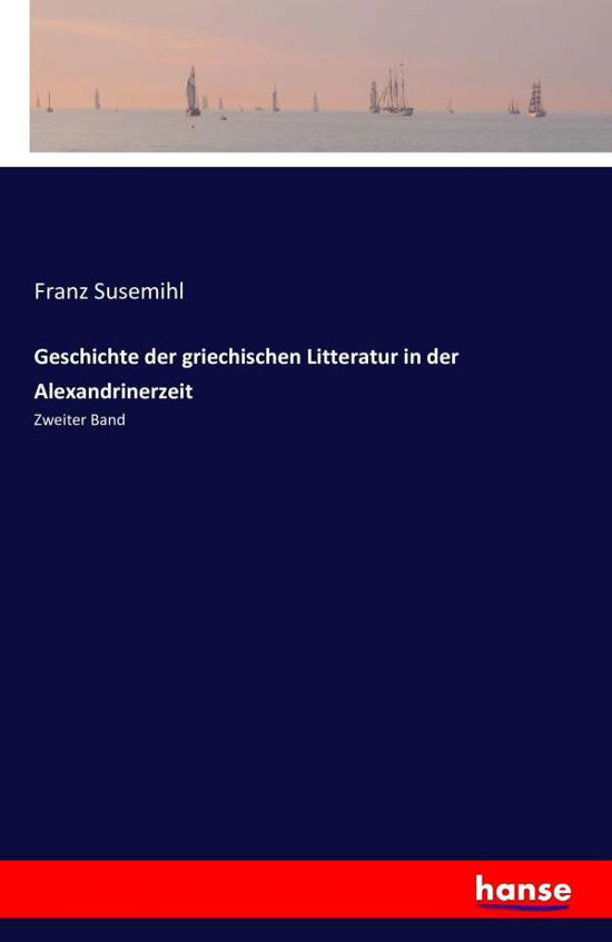 Geschichte der griechischen Li - Susemihl - Books -  - 9783741139369 - May 4, 2016