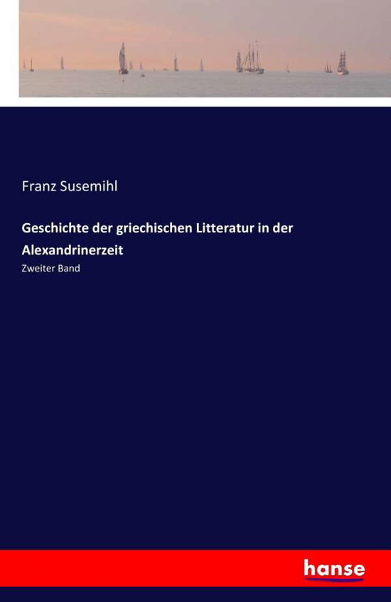 Geschichte der griechischen Li - Susemihl - Libros -  - 9783741139369 - 4 de mayo de 2016