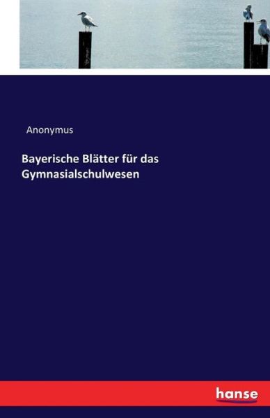 Cover for Anonymus · Bayerische Blatter fur das Gymnasialschulwesen (Paperback Book) (2016)