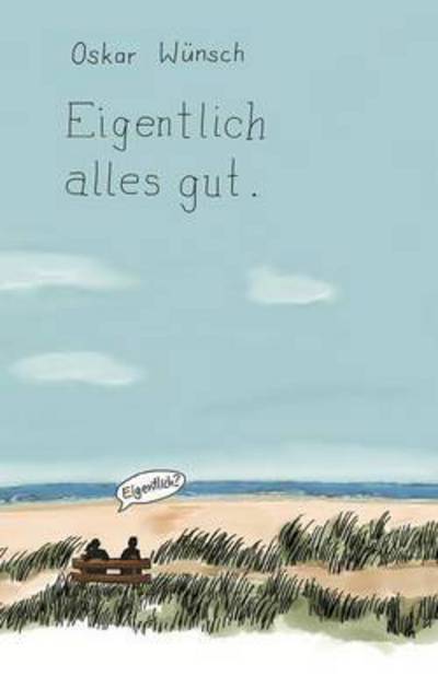 Cover for Wünsch · Eigentlich alles gut (Buch) (2017)