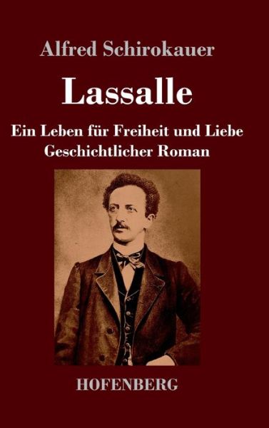 Cover for Alfred Schirokauer · Lassalle. Ein Leben fur Freiheit und Liebe (Inbunden Bok) (2021)