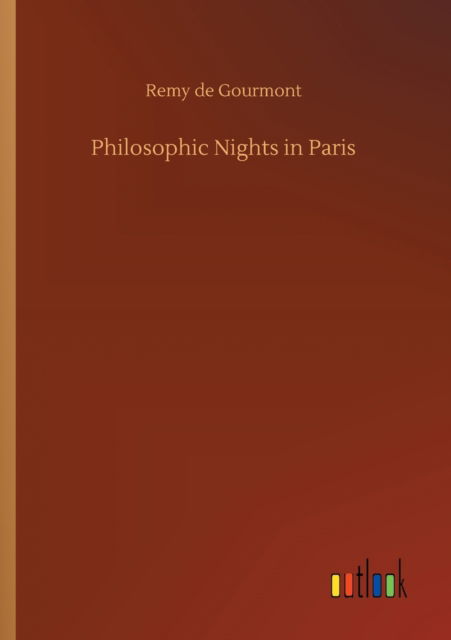 Philosophic Nights in Paris - Remy De Gourmont - Książki - Outlook Verlag - 9783752342369 - 25 lipca 2020