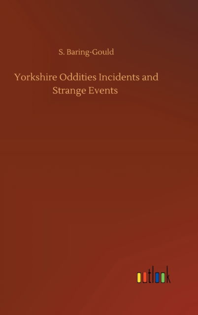 Cover for S Baring-Gould · Yorkshire Oddities Incidents and Strange Events (Hardcover Book) (2020)