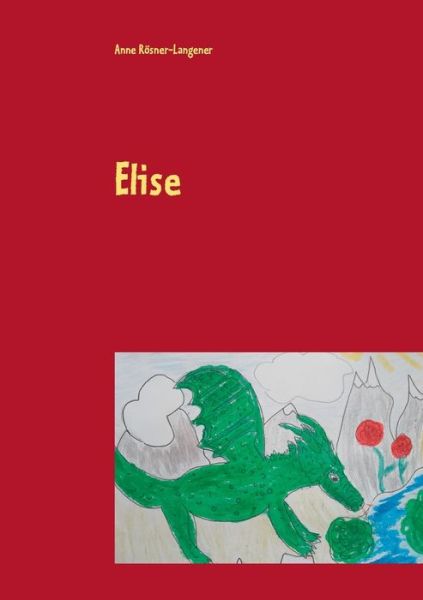 Cover for Anne Langener · Elise: Ein Drachenmarchen (Paperback Book) (2018)