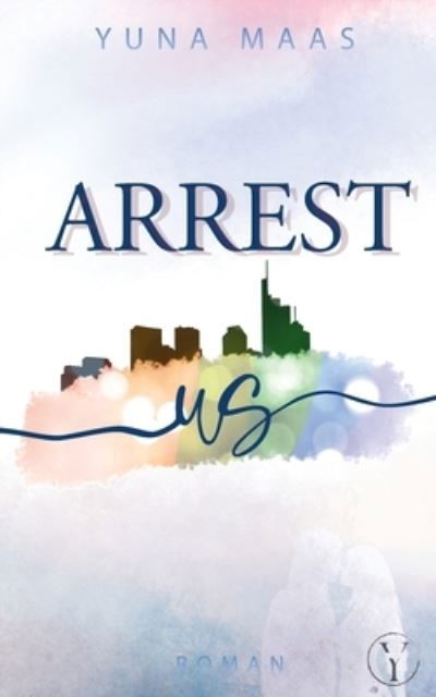 Arrest us - Yuna Maas - Books - BoD  Books on Demand - 9783757813369 - July 30, 2023