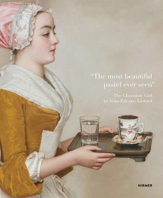 Cover for Stephan Koja · &quot;The most beautiful pastel ever seen&quot;: The Chocolate Girl by Jean-Etienne Liotard (Hardcover Book) (2019)