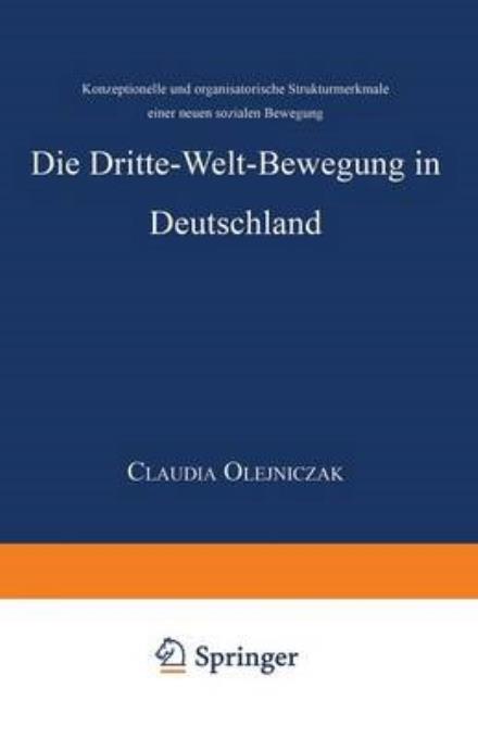 Cover for Claudia Olejniczak · Die Dritte-Welt-Bewegung in Deutschland: Konzeptionelle Und Organisatorische Strukturmerkmale Einer Neuen Sozialen Bewegung (Paperback Book) [1999 edition] (1999)