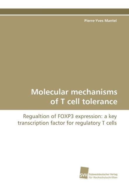 Cover for Pierre-yves Mantel · Molecular Mechanisms of T Cell Tolerance: Regualtion of Foxp3 Expression: a Key Transcription Factor for  Regulatory T Cells (Paperback Book) (2009)