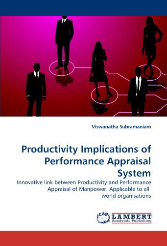 Cover for Viswanatha Subramaniam · Productivity Implications of Performance Appraisal System: Innovative Link Between Productivity and Performance Appraisal of Manpower. Applicable to All  World Organisations (Paperback Book) (2010)