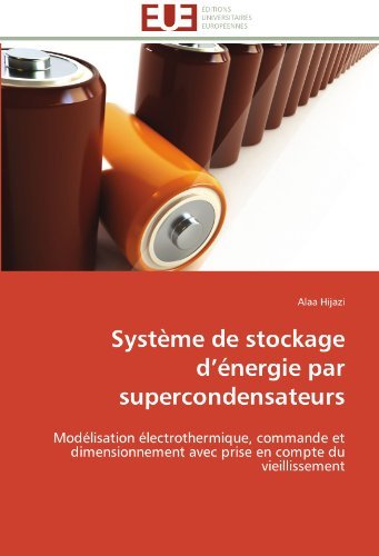 Cover for Alaa Hijazi · Système De Stockage D'énergie Par Supercondensateurs: Modélisation Électrothermique, Commande et Dimensionnement Avec Prise en Compte Du Vieillissement (Pocketbok) [French edition] (2018)