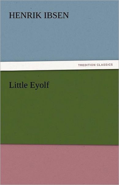 Cover for Henrik Ibsen · Little Eyolf (Tredition Classics) (Paperback Book) (2011)