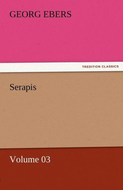 Cover for Georg Ebers · Serapis  -  Volume 03 (Tredition Classics) (Paperback Book) (2011)