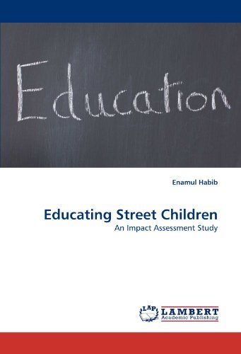 Educating Street Children: an Impact Assessment Study - Enamul Habib - Bøger - LAP LAMBERT Academic Publishing - 9783844397369 - 23. maj 2011