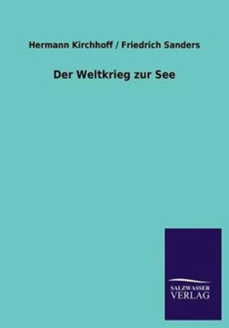 Cover for Kirchhoff, Hermann / Sanders Friedrich · Der Weltkrieg zur See (Paperback Book) [German edition] (2013)