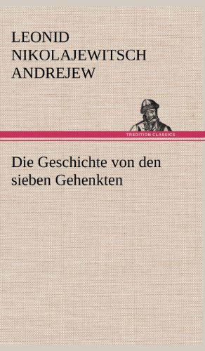 Cover for Leonid Nikolajewitsch Andrejew · Die Geschichte Von den Sieben Gehenkten (Hardcover Book) [German edition] (2012)