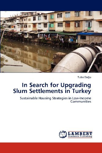 Cover for Tuba Dogu · In Search for Upgrading Slum Settlements in Turkey: Sustainable Housing Strategies in Low-income Communities (Pocketbok) (2012)