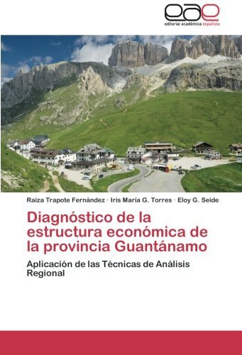Cover for Eloy G. Seide · Diagnóstico De La Estructura Económica De La Provincia Guantánamo: Aplicación De Las Técnicas De Análisis Regional (Paperback Bog) [Spanish edition] (2012)