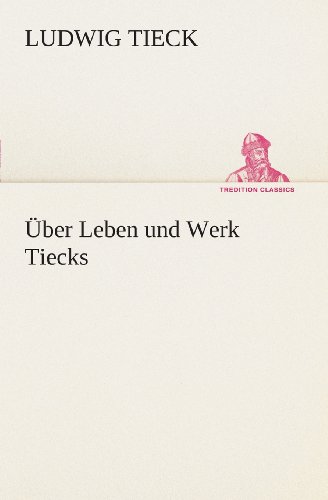 Cover for Ludwig Tieck · Über Leben Und Werk Tiecks (Tredition Classics) (German Edition) (Paperback Book) [German edition] (2013)