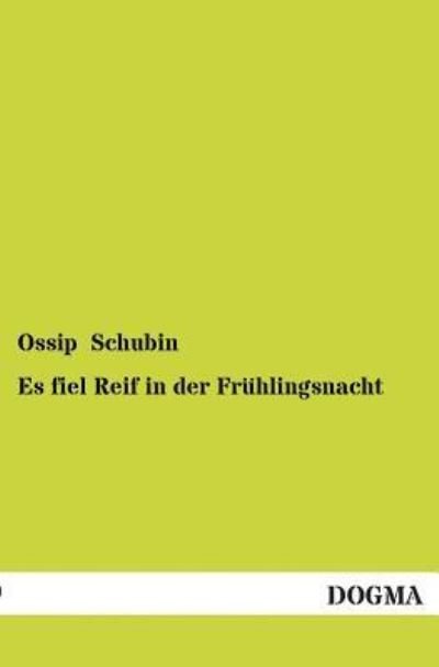 Cover for Ossip Schubin · Es Fiel Reif in Der Fruhlingsnacht (Pocketbok) [German edition] (2013)
