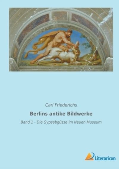 Cover for Carl Friederichs · Berlins antike Bildwerke (Paperback Book) (2022)