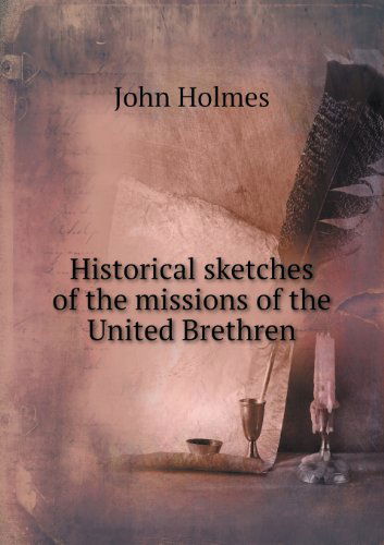 Cover for John Holmes · Historical Sketches of the Missions of the United Brethren (Paperback Book) (2013)