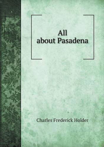 Cover for Charles Frederick Holder · All About Pasadena (Paperback Book) (2013)