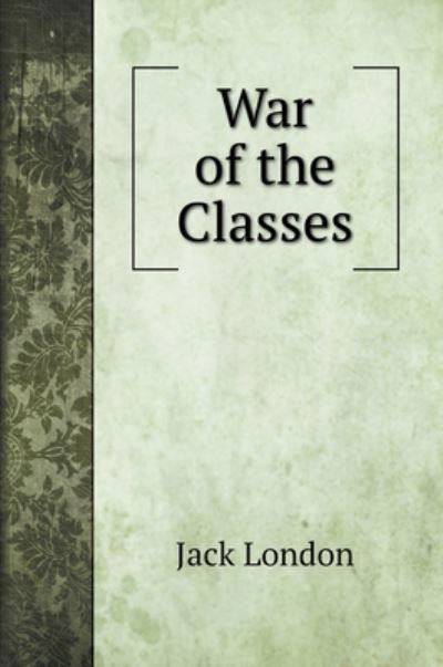 Cover for Jack London · War of the Classes (Gebundenes Buch) (2020)