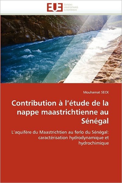 Cover for Mouhamat Seck · Contribution À L'étude De La Nappe Maastrichtienne Au Sénégal: L'aquifère Du Maastrichtien Au Ferlo Du Sénégal: Caractérisation Hydrodynamique et Hydrochimique (Pocketbok) [French edition] (2018)