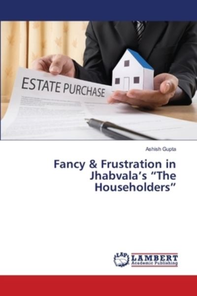 Fancy & Frustration in Jhabvala's The Householders - Ashish Gupta - Books - LAP Lambert Academic Publishing - 9786203409369 - March 12, 2021
