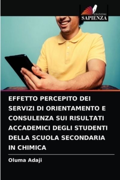 Cover for Oluma Adaji · Effetto Percepito Dei Servizi Di Orientamento E Consulenza Sui Risultati Accademici Degli Studenti Della Scuola Secondaria in Chimica (Paperback Book) (2021)