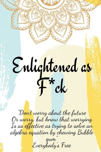Cover for Enlightened Publishing · Enlightened as F*ck.Prompted Journal for Knowing Yourself.Self-exploration Journal for Becoming an Enlightened Creator of Your Life. (Paperback Bog) (2021)