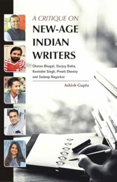 Cover for Ashish Gupta · A Critique on New-Age Indian Writers: Chetan Bhagat, Durjoy Datta, Ravinder Singh, Preeti Shenoy and Sudeep Nagarkar (Hardcover Book) (2024)