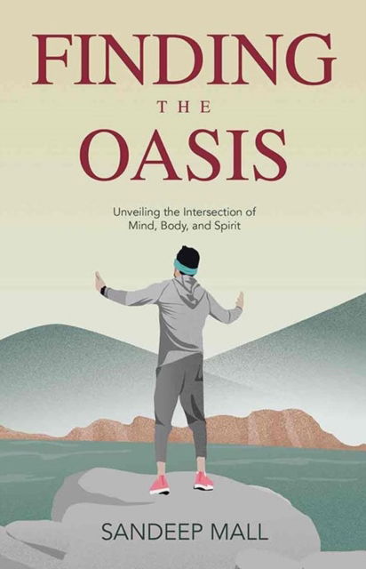 Cover for Sandeep Mall · Finding the Oasis: Unveiling the Intersection of Mind, Body and Spirit (Paperback Book) (2024)