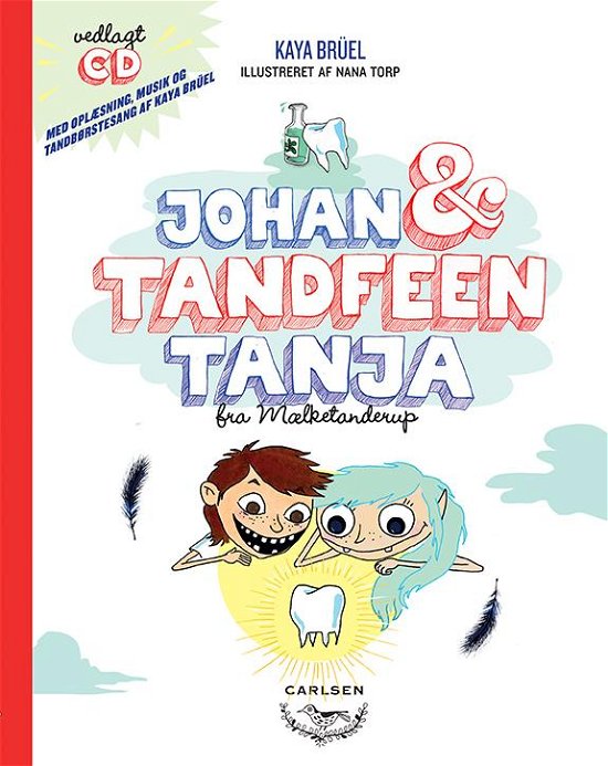 Johan & Tandfeen Tanja fra Mælketanderup - inkl. CD - Kaya Brüel - Bøger - Carlsen - 9788711489369 - 23. februar 2016