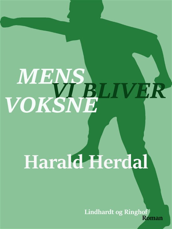Cover for Harald Herdal · Mens vi bliver voksne - 2. bind i serien &quot;Den første verden&quot; (Heftet bok) [1. utgave] (2017)