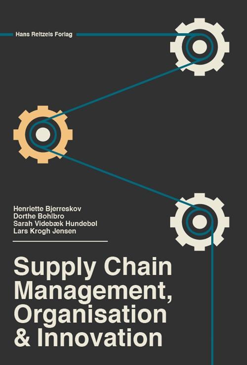 Cover for Lars Krogh Jensen; Henriette Bjerreskov; Dorthe Bohlbro · Organisation, innovation og supply chain (Sewn Spine Book) [1st edition] (2015)