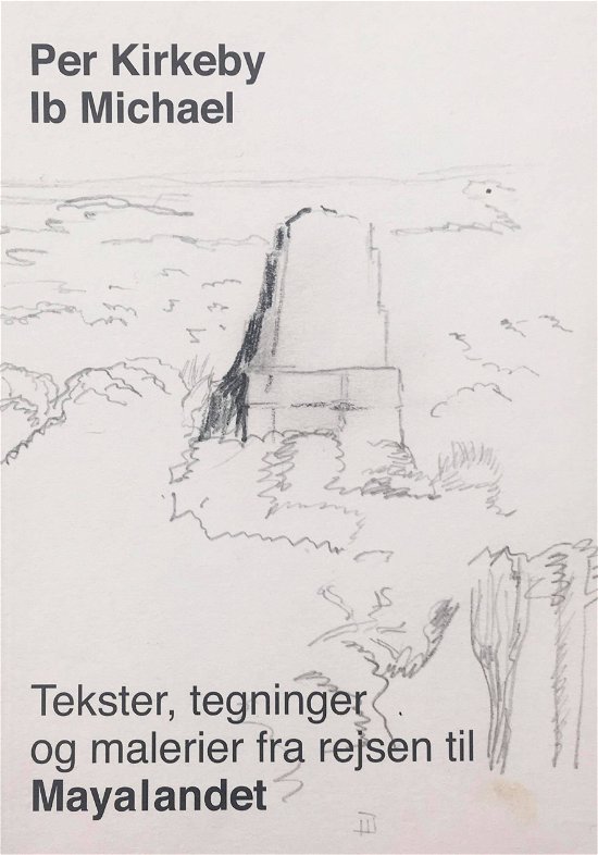 Tekst, tegninger og malerier fra rejsen til Mayalandet - Per Kirkeby Ib Michael - Books - Bangsbohave - 9788799849369 - July 3, 2020