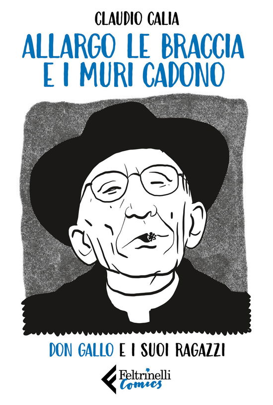 Cover for Claudio Calia · Allargo Le Braccia E I Muri Cadono. Don Gallo E I Suoi Ragazzi (Book)