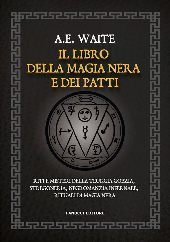 Cover for Waite Arthur Edward · Il Libro Della Magia Nera E Dei Patti. Riti E Misteri Della Teurgia Goezia, Stregoneria, Negromanzia Infernale, Rituali Di Magia (Book)