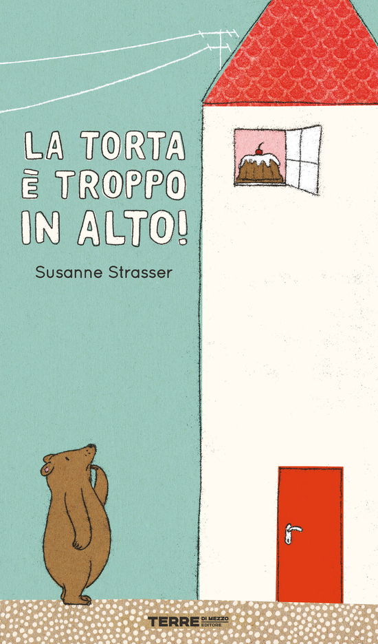 Cover for Susanne Straßer · La Torta E Troppo In Alto! Ediz. A Colori (Book)