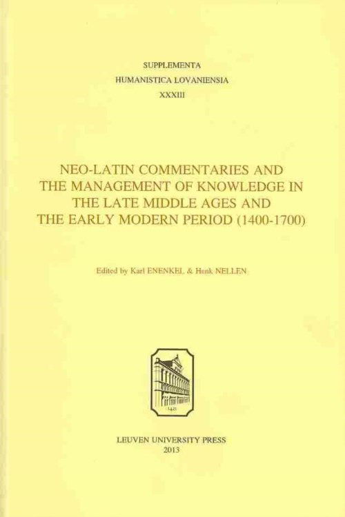 Cover for Karl Enenkel · Neo-Latin Commentaries and the Management of Knowledge in the Late Middle Ages and the Early Modern Period (1400–1700) - Supplementa Humanistica Lovaniensia (Pocketbok) (2013)