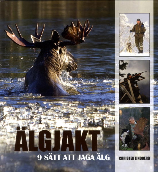 Älgjakt - 9 sätt att jaga älg - Christer Lindberg - Kirjat - Bokförlaget Settern - 9789175866369 - perjantai 27. tammikuuta 2012