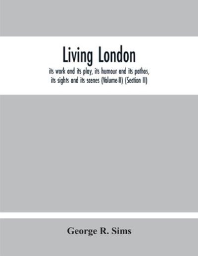 Living London - George R Sims - Bücher - Alpha Edition - 9789354212369 - 5. November 2020