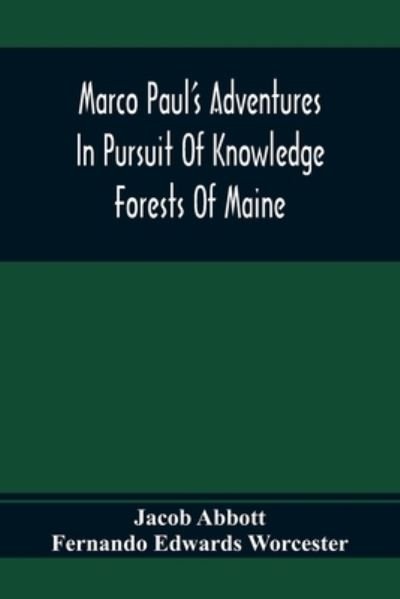 Marco Paul'S Adventures In Pursuit Of Knowledge; Forests Of Maine - Jacob Abbott - Books - Alpha Edition - 9789354366369 - January 26, 2021