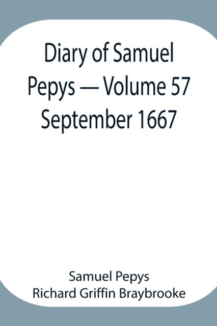 Cover for Sam Pepys Richard Griffin Braybrooke · Diary of Samuel Pepys - Volume 57: September 1667 (Paperback Book) (2021)