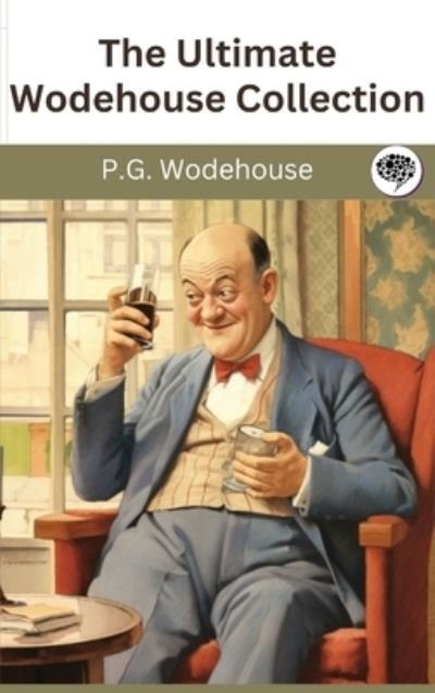 Cover for P G Wodehouse · The Ultimate Wodehouse Collection (Innbunden bok) (2023)