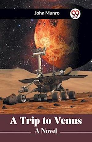 Cover for John Munro · A Trip to Venus a Novel (Paperback Book) (2023)