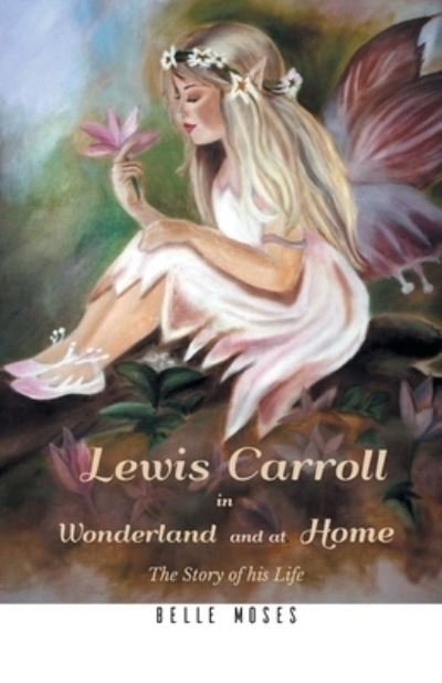 Cover for Belle Moses · Lewis Carroll in Wonderland and at Home The Story of his Life (Paperback Book) (2021)