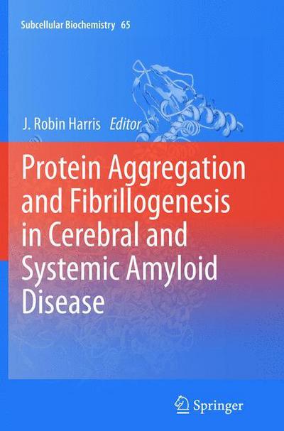 Cover for J Robin Harris · Protein Aggregation and Fibrillogenesis in Cerebral and Systemic Amyloid Disease - Subcellular Biochemistry (Paperback Book) [2012 edition] (2015)