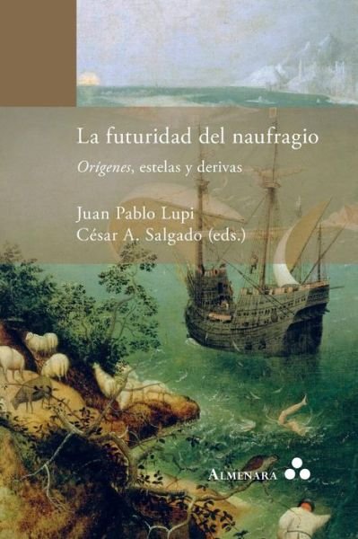 Cover for Juan Pablo Lupi · La futuridad del naufragio. Origenes, estelas y derivas (Paperback Book) (2018)